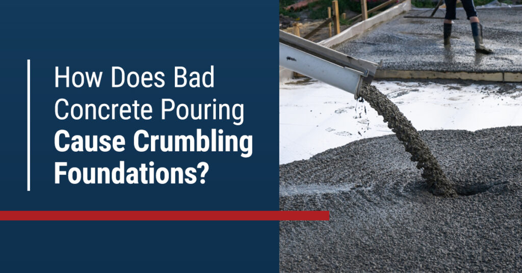 "How Does Bad Concrete Pouring Cause Crumbling Foundation?"